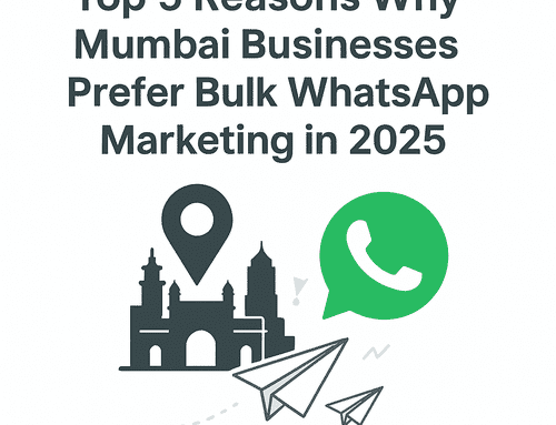 Top 5 Reasons Why Mumbai Businesses Prefer Bulk WhatsApp Marketing in 2025